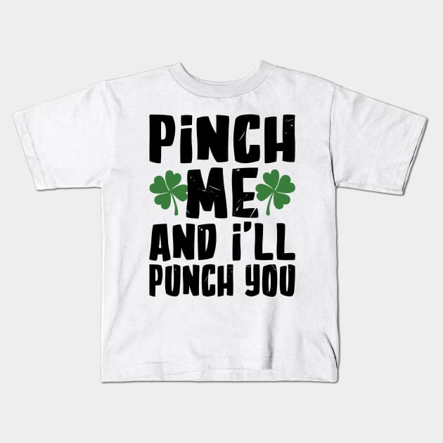 Pinch me and I'll Pinch You Funny St. Patrick's Day Kids T-Shirt by KsuAnn